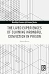 The Lived Experiences of Claiming Wrongful Conviction in Prison (Routledge Frontiers of Criminal Justice) The Lived Experiences of Claiming Wrongful Conviction in Prison (Routledge Frontiers of Criminal Justice)