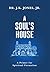 A Soul's House: A Primer for Spiritual Formation (The Interior Christian Life Series: Four books exploring the foundations of Christian discipleship)