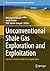 Unconventional Shale Gas Exploration and Exploitation: Current Trends in Shale Gas Exploitation (Advances in Oil and Gas Exploration & Production)