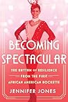 Book cover for Becoming Spectacular: The Rhythm of Resilience from the First African American Rockette
