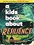 A Kids Book About Resilience by Jamie Mustard