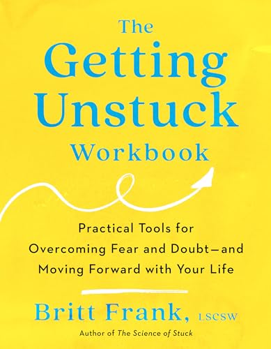 The Getting Unstuck Workbook: Practical Tools for Overcoming Fear and Doubt - and Moving Forward with Your Life (Kindle Edition)