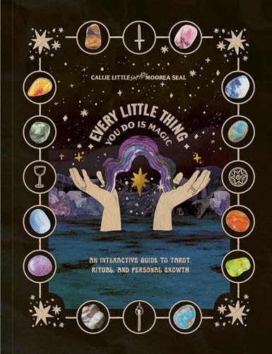 Every Little Thing You Do Is Magic: An Interactive Guide to Tarot, Ritual, and Personal Growth (Paperback)