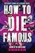 How to Die Famous