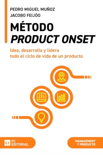 Método Product Onset: Idea, desarrolla y lidera todo el ciclo de vida de un producto (Manuales) (Spanish Edition)