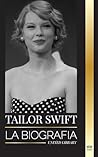 Taylor Swift: La biografía de la nueva reina del pop, su impacto mundial y los American Music Awards: de raíces country a sensación pop (Artistas) (Spanish Edition)