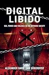 Digital Libido: Sex, Power and Violence in the Network Society Digital Libido: Sex, Power and Violence in the Network Society