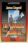 The Caucasus Cauldron: A Thriller