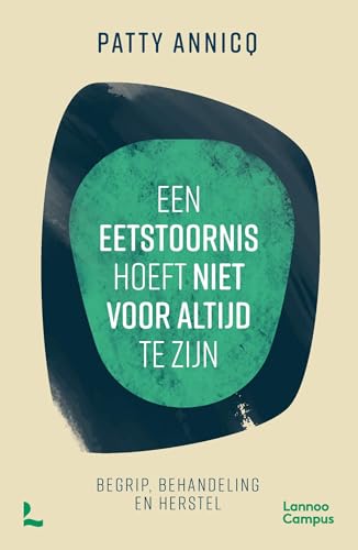 Een eetstoornis hoeft niet voor altijd te zijn: Begrip, behandeling en herstel (Dutch Edition)