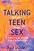 Talking with Your Teen about Sex: A Practical Guide for Catholics