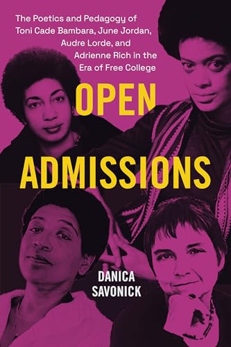 Open Admissions: The Poetics and Pedagogy of Toni Cade Bambara, June Jordan, Audre Lorde, and Adrienne Rich in the Era of Free College (Paperback)