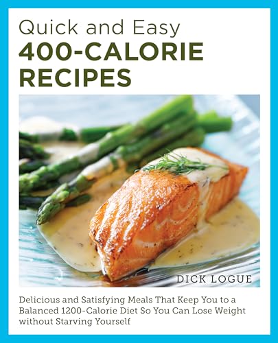 Quick and Easy 400-Calorie Recipes: Delicious and Satisfying Meals That Keep You to a Balanced 1200-Calorie Diet So You Can Lose Weight Without Starving Yourself (Paperback)