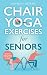 Chair Yoga Exercises for Se...