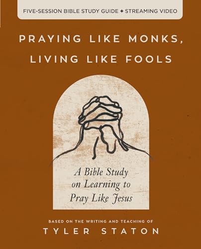Praying Like Monks, Living Like Fools Bible Study Guide plus Streaming Video: A Bible Study on Learning to Pray Like Jesus (Kindle Edition)
