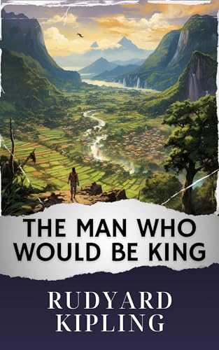 The Man Who Would Be King (Annotated): The Original Classic