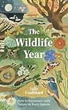 The Wildlife Year: How to Reconnect with Nature Through the Seasons
