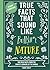 True Facts That Sound Like Bull$#*t: Nature: 500 Wild Facts from the Zaniest Corners of the World