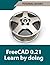 FreeCAD 0.21 Learn by doing