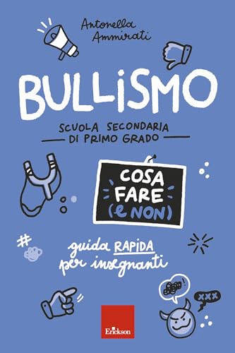 Bullismo - Cosa fare (e non) - Scuola secondaria: Guida rapida per insegnanti - Scuola secondaria di primo grado (Italian Edition)