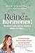 Reine de mes hormones !: Sommeil, faim, stress, humeur, libido, fertilité... la méthode incroyable d'une naturopathe pour faire de vos hormones des alliées ... bien-être au quotidien (French Edition)