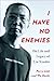 I Have No Enemies: The Life and Legacy of Liu Xiaobo