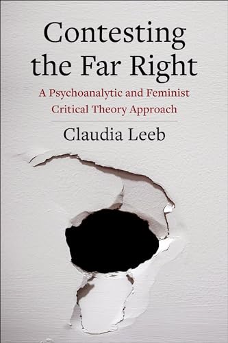 Contesting the Far Right: A Psychoanalytic and Feminist Critical Theory Approach (New Directions in Critical Theory)