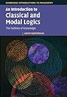 An Introduction to Classical and Modal Logics (Cambridge Introductions to Philosophy)