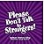 Please Don't Talk to Strang...