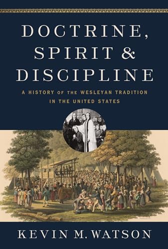Doctrine, Spirit, and Discipline: A History of the Wesleyan Tradition in the United States (Kindle Edition)
