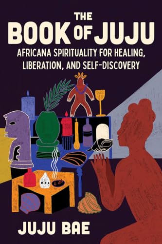 The Book of Juju: Africana Spirituality for Healing, Liberation, and Self-Discovery (Hardcover)