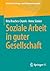 Soziale Arbeit in guter Ges...