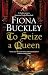 To Seize a Queen (A Tudor mystery featuring Ursula Blanchard, 23)