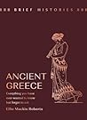 Brief Histories: Ancient Greece: Everything you wanted to know but forgot to ask