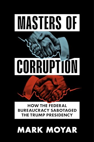 Masters of Corruption: How the Federal Bureaucracy Sabotaged the Trump Presidency (Kindle Edition)