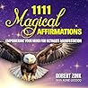 1111 Magical Affirmations: Empowering Your Mind For Ultimate Manifestation