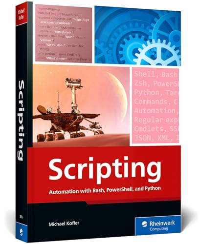 Scripting: Automation with Bash, PowerShell, and Python—Automate Everyday IT Tasks from Backups to Web Scraping in Just a Few Lines of Code (Rheinwerk Computing)