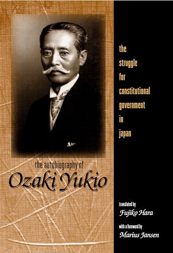 The Autobiography of Ozaki Yukio: The Struggle for Constitutional Government in Japan (Kindle Edition)