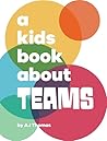A Kids Book About Teams A Kids Book About Teams