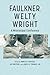 Faulkner, Welty, Wright by Annette Trefzer