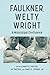 Faulkner, Welty, Wright by Annette Trefzer