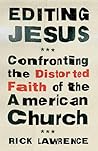 Editing Jesus: Confronting the Distorted Faith of the American Church