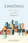 Loneliness: Don't Hate it or Waste it. Redeem it.
