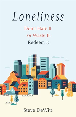 Loneliness: Don't Hate it or Waste it. Redeem it. (Paperback)