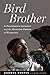 Bird Brother: A Falconer's Journey and the Healing Power of Wildlife