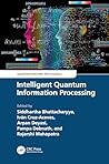 Intelligent Quantum Information Processing (Quantum Machine Intelligence) Intelligent Quantum Information Processing (Quantum Machine Intelligence)