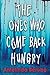 The Ones Who Come Back Hungry