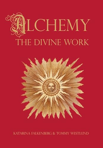 Alchemy - The Divine Work: Concerning Humanity's transformation from lead to gold and the transcendent Immanence of consciousness (Hardcover)