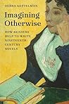 Imagining Otherwise: How Readers Help to Write Nineteenth-Century Novels