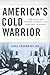 America's Cold Warrior: Paul Nitze and National Security from Roosevelt to Reagan