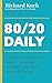 80/20 Daily: Your Day-by-Day Guide to Happier, Healthier, and More Successful Living Using the 8020 Principle